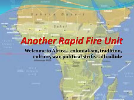 Welcome to Africa… colonialism, tradition, culture, war, political strife… all collide.