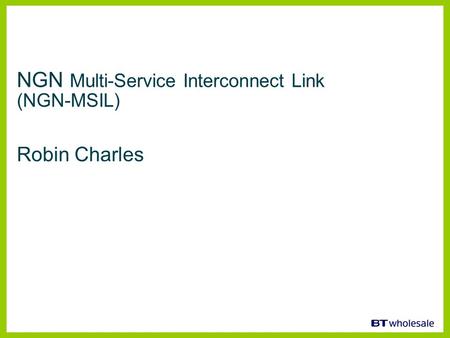 NGN Multi-Service Interconnect Link (NGN-MSIL) Robin Charles.