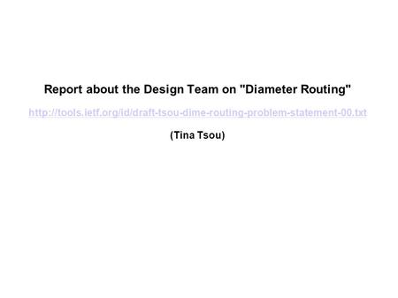 Report about the Design Team on Diameter Routing  (Tina Tsou)