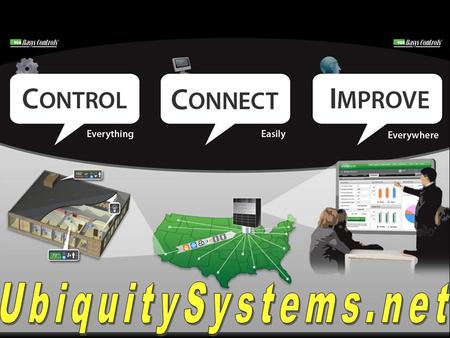 What is Ubiquity™? ubiquity (noun): the state of being, or seeming to be, everywhere at once Ubiquity™ is a powerful building management system that.