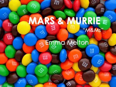MARS & MURRIE “M&Ms” Emma Melton.