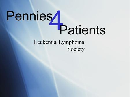 Pennies Leukemia Lymphoma Society 4 4 Patients. The LLS  Mission: cure leukemia, lymphoma, Hodgkin’s disease and myeloma  Improve quality of life for.