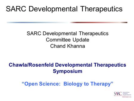 SARC Developmental Therapeutics Committee Update Chand Khanna Open Science: Biology to Therapy” SARC Developmental Therapeutics Committee Update Chand.