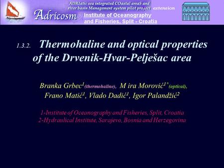 1.3.2. Thermohaline and optical properties of the Drvenik-Hvar-Pelješac area Branka Grbec 1 (thermohaline), M ira Morović 1* (optical), Frano Matić 1,