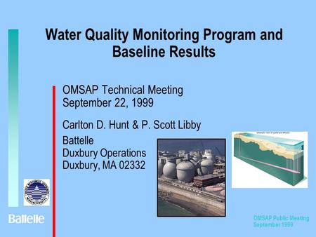OMSAP Public Meeting September 1999 Water Quality Monitoring Program and Baseline Results OMSAP Technical Meeting September 22, 1999 Carlton D. Hunt &