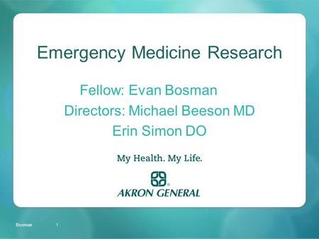 Emergency Medicine Research Fellow: Evan Bosman Directors: Michael Beeson MD Erin Simon DO Bosman1.