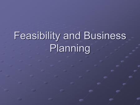 Feasibility and Business Planning