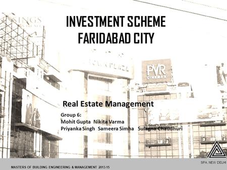 Group 6: Mohit Gupta Nikita Varma Priyanka Singh Sameera Simha Sulagna Chaudhuri Real Estate Management MASTERS OF BUILDING ENGINEERING & MANAGEMENT 2013-15.