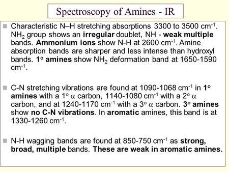 1 Spectroscopy of Amines - IR Characteristic N–H stretching absorptions 3300 to 3500 cm -1. NH 2 group shows an irregular doublet, NH - weak multiple bands.