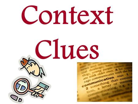 Context Clues. When you come to a word you do not understand look at the words surrounding to help give you clues to the unknown word. Underline context.