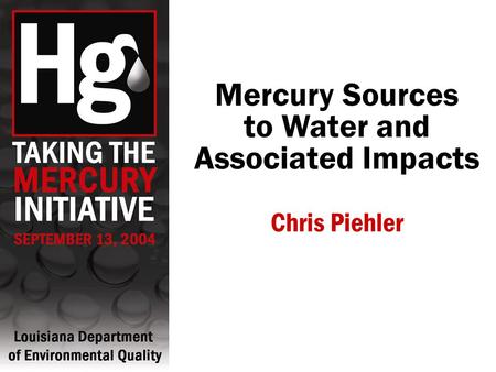 Mercury Sources to Water and Associated Impacts Chris Piehler.