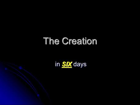 The Creation in SIX days in SIX days. “Day” Num 7:11, 12, 18 – For the LORD said to Moses, “They shall offer their offering, one leader each day, for.