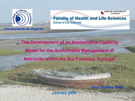 The Development of an Assimilative Capacity Model for the Sustainable Management of Nutrients within the Ria Formosa, Portugal Ana Cristina Brito January.
