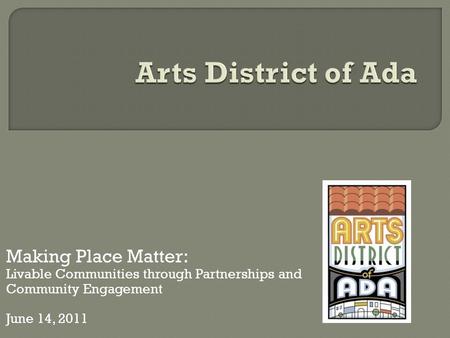 Making Place Matter: Livable Communities through Partnerships and Community Engagement June 14, 2011.