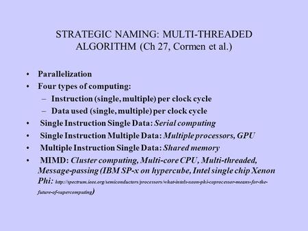 STRATEGIC NAMING: MULTI-THREADED ALGORITHM (Ch 27, Cormen et al.) Parallelization Four types of computing: –Instruction (single, multiple) per clock cycle.