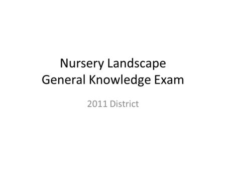 Nursery Landscape General Knowledge Exam 2011 District.
