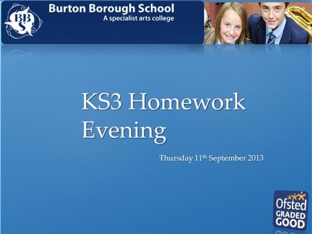 Thursday 11 th September 2013 KS3 Homework Evening.