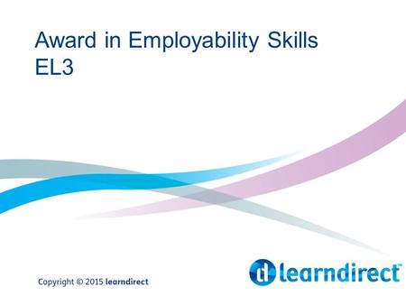 Award in Employability Skills EL3. Overview Unit 302 – Personal Finance Unit 304 – Effective Communication Unit 323 – Attitudes and Values for Personal.
