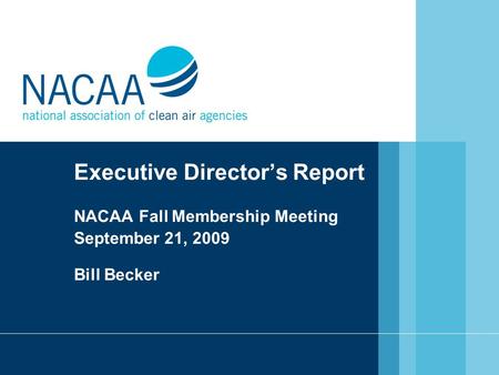 Executive Director’s Report NACAA Fall Membership Meeting September 21, 2009 Bill Becker.