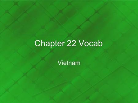Chapter 22 Vocab Vietnam. Ho Chi Minh/ Vietminh Leader of the Vietnamese independence movement who also embraced communism. Founded the Vietminh…the League.
