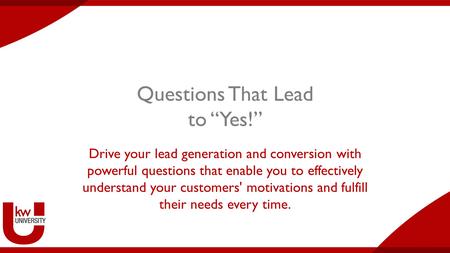 Questions That Lead to “Yes!” Drive your lead generation and conversion with powerful questions that enable you to effectively understand your customers'
