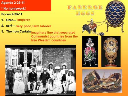 Focus 2-25-11 1.Czar— 2.serf— 3.The Iron Curtain emperor very poor, farm laborer Imaginary line that separated Communist countries from the free Western.