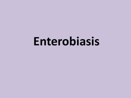  Enterobiasis.