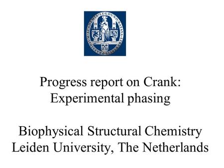 Progress report on Crank: Experimental phasing Biophysical Structural Chemistry Leiden University, The Netherlands.