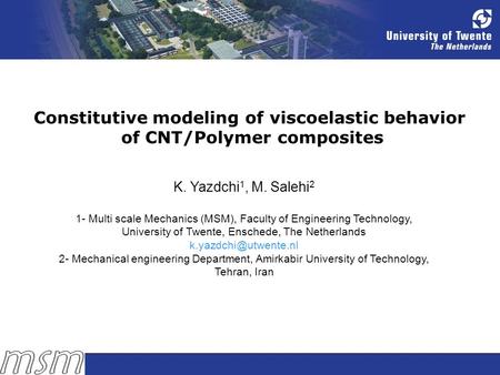 Constitutive modeling of viscoelastic behavior of CNT/Polymer composites K. Yazdchi 1, M. Salehi 2 1- Multi scale Mechanics (MSM), Faculty of Engineering.