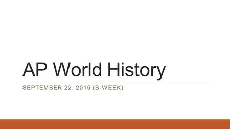 AP World History SEPTEMBER 22, 2015 (B-WEEK). Warm Up – September 22, 2015 During the period of the Late Roman Empire, Christianity: A.Experienced a change.