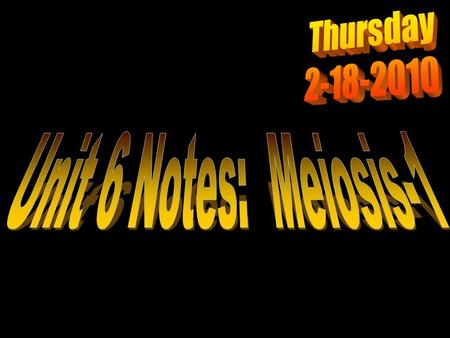 Thursday 2-18-2010 Unit 6 Notes: Meiosis-1.