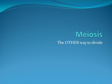 The OTHER way to divide. Meiosis Meiosis is another process of cell division. It is very similar to Mitosis and shares the divisional phases. Unlike Mitosis.