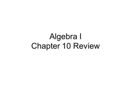 Algebra I Chapter 10 Review