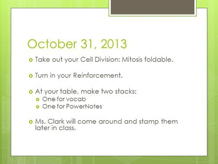 October 31, 2013 Take out your Cell Division: Mitosis foldable.