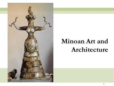 1 Minoan Art and Architecture. LINEAR B: a very early form of Greek writing imported from the mainland.