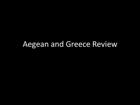 Aegean and Greece Review. Ancient Cycladic art (2500-2300 BCE) is made mostly of m_________. B_____-L_________ (1450-1400 BCE) is a M________ dry f________.