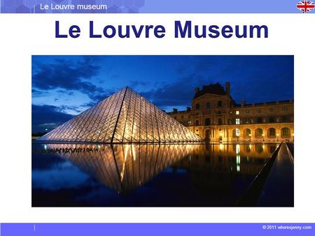 © 2011 wheresjenny.com Le Louvre museum. © 2011 wheresjenny.com Le Louvre museum The Louvre, which is a magnificent structure along the banks of the Seine.