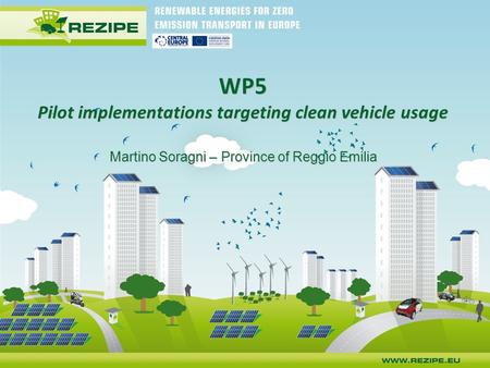 WP5 Pilot implementations targeting clean vehicle usage Martino Soragni – Province of Reggio Emilia.