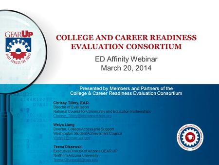 COLLEGE AND CAREER READINESS EVALUATION CONSORTIUM ED Affinity Webinar March 20, 2014 Presented by Members and Partners of the College & Career Readiness.