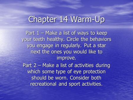 Chapter 14 Warm-Up Part 1 – Make a list of ways to keep your teeth healthy. Circle the behaviors you engage in regularly. Put a star next the ones you.