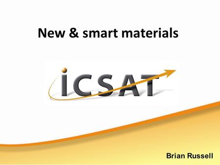New & smart materials Brian Russell. Exam expectations This is a new topic for the examination and it is likely to be tested regularly. You will be expected.