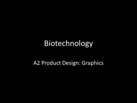 Biotechnology A2 Product Design: Graphics. Biotechnology Altering genes in woods Reduction of lignin Biopol.