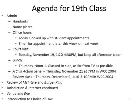 1 Agenda for 19th Class Admin – Handouts – Name plates – Office hours Today. Booked up with student appointments Email for appointment later this week.