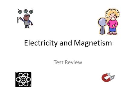 Electricity and Magnetism Test Review. Static Electricity Def: Electricity created by a group of electrons staying together in one place. Electrons.