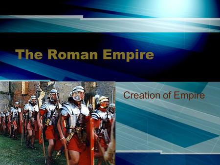 The Roman Empire Creation of Empire. Julius Caesar Factions develop in Rome Caesar is Consul and leads an army into Gaul.