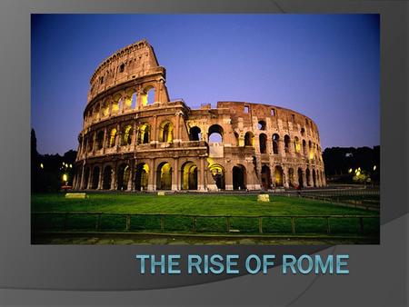 The Rise of Rome.