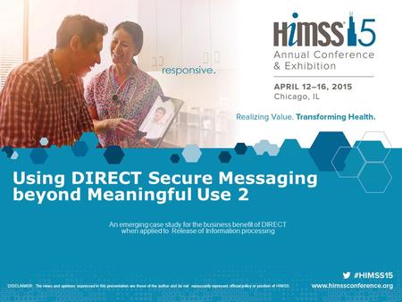 Using DIRECT Secure Messaging beyond Meaningful Use 2 An emerging case study for the business benefit of DIRECT when applied to Release of Information.