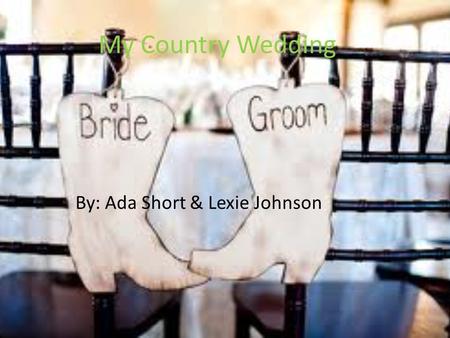 My Country Wedding By: Ada Short & Lexie Johnson.