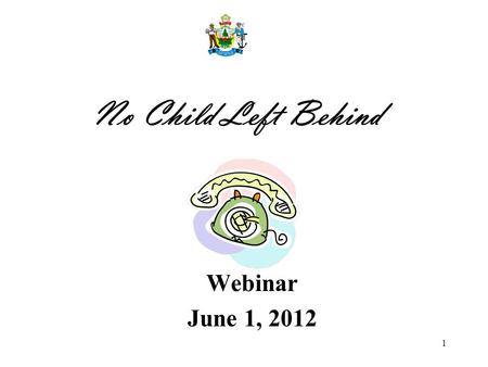 1 No Child Left Behind Webinar June 1, 2012. 2 Phone lines will be muted! To avoid background noise and other distractions, the phone lines will be muted.