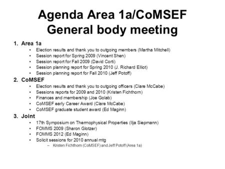 Agenda Area 1a/CoMSEF General body meeting 1. Area 1a Election results and thank you to outgoing members (Martha Mitchell) Session report for Spring 2009.